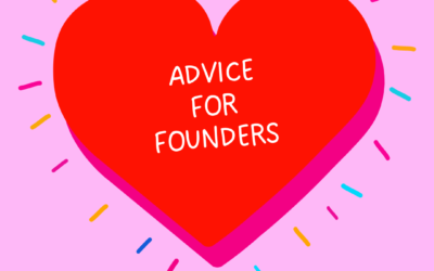 Advice for Founders – Love Yourself & Other Surprising Tips
